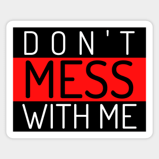 Don't Mess With Me. A Funny Sarcastic Quote. Sticker